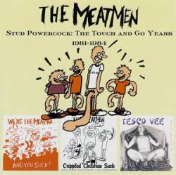 The Meatmen : Stud Powercock : The Touch and go Years 1981-1984